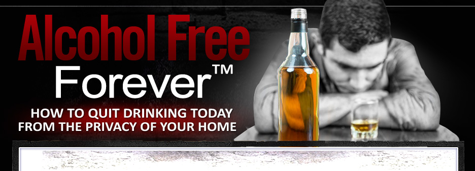 Alcohol Free Forever™ How to Stop Drinking RIGHT NOW!